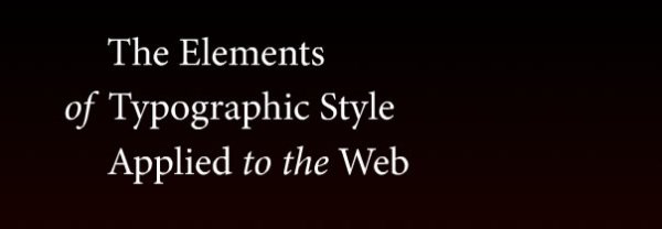 The Elements of Typographic Style Applied to the Web (HTML) The Elements of Typographic Style Applied to the Web (HTML)